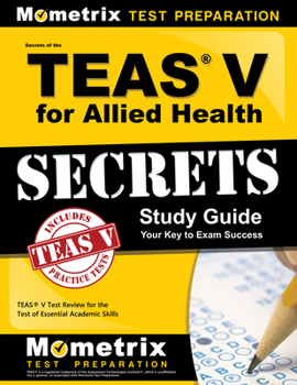 Paperback Secrets of the Teas V for Allied Health Study Guide: Teas Test Review for the Test of Essential Academic Skills Book