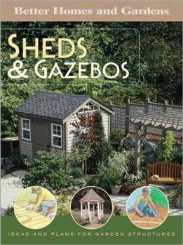 Paperback Better Homes and Gardens Sheds & Gazebos: Ideas and Plans for Garden Structures Book