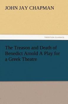 Paperback The Treason and Death of Benedict Arnold a Play for a Greek Theatre Book