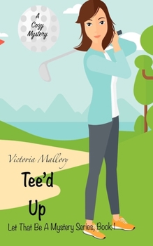 Paperback Tee'd Up: Let That Be A Mystery Series, Book 1 Book