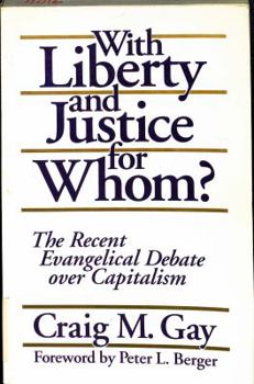 Paperback With Liberty and Justice for Whom?: The Recent Evangelical Debate Over Capitalism Book