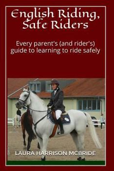Paperback English Riding, Safe Riders: Every parent's (and rider's) guide to learning to ride safely Book