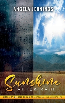 Hardcover Sunshine After Rain: Words of Wisdom on How To Overcome Life Challenges! Book