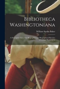 Paperback Bibliotheca Washingtoniana: a Descriptive List of the Biographies and Biographical Sketches of George Washington Book