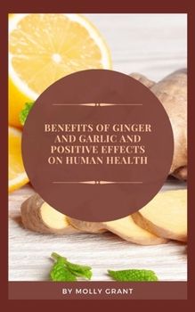 Paperback Benefits of Ginger and Garlic and Positive Effects on Human Health Book