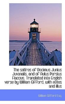 The Satires of Decimus Junius Juvenalis, and of Aulus Persius Flaccus Translated into English Verse