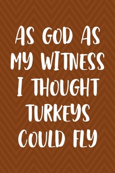 As God As My Witness I Thought Turkeys Could Fly: Notebook Journal Composition Blank Lined Diary Notepad 120 Pages Paperback Brown Zigzag Turkey