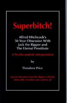 Paperback Superbitch!: Alfred Hitchcock’s 50-Year Obsession With Jack the Ripper and The Eternal Prostitute Book