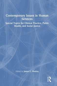 Contemporary Issues in Human Services: Special Topics for Clinical Practice, Public Health, and Social Justice
