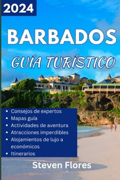 Paperback Guía de viaje de Barbados 2024: Guía privilegiada para explorar las maravillas de las islas del Caribe, la belleza natural, las gemas ocultas y los co [Spanish] Book