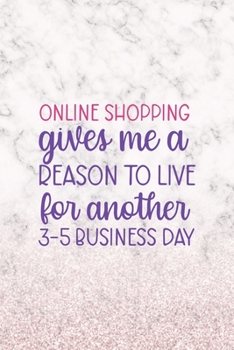 Online Shopping Gives Me A Reason To Live For Another 3-5 Bussiness Days: Notebook Journal Composition Blank Lined Diary Notepad 120 Pages Paperback White Marble Online Shopping