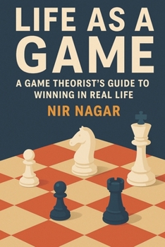 Paperback Life as a Game: A Game Theorist's Guide to Winning in Real Life Book