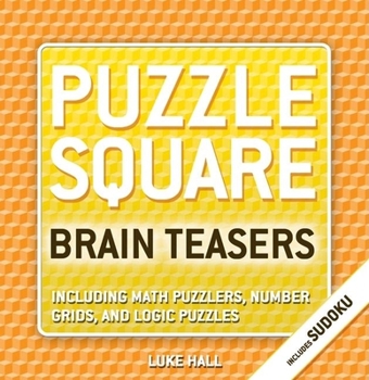 Paperback Puzzle Square: Brain Teasers: Including Sudoku, Math Puzzlers, Number Grids, and Logic Puzzles Book