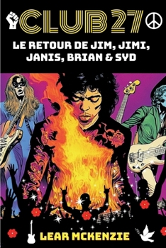 CLUB 27 : Le retour de Jim Morrison, Jimi Hendrix, Janis joplin, Brian Jones et Syd Barrett: Dystopie du rock : rébellion et liberté chez les stars du rock (French Edition)