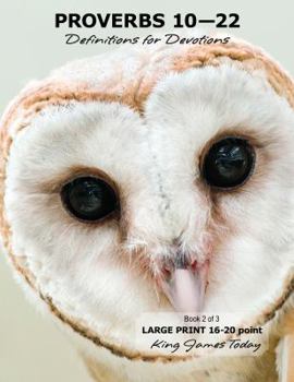 Paperback PROVERBS 10-22 Definitions for Devotions: Book 2 of 3, LARGE PRINT 16-20 point, King James Today [Large Print] Book