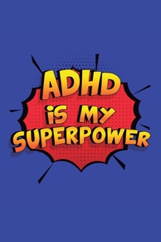 Paperback Adhd Is My Superpower: A 6x9 Inch Softcover Diary Notebook With 110 Blank Lined Pages. Funny Adhd Journal to write in. Adhd Gift and SuperPow Book