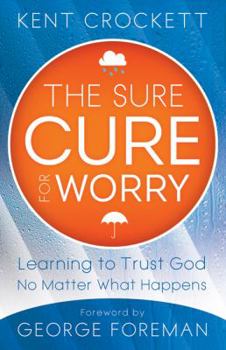Paperback Sure Cure for Worry: Learning to Trust God No Matter What Happens Book