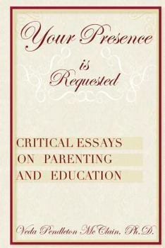 Paperback Your Presence is Requested: Critical Essays on Parenting and Education Book