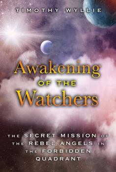 Paperback Awakening of the Watchers: The Secret Mission of the Rebel Angels in the Forbidden Quadrant Book