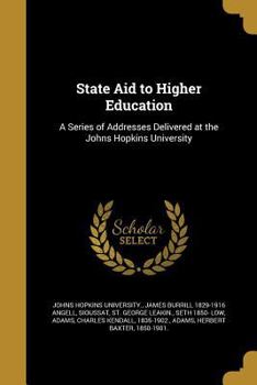 Paperback State Aid to Higher Education: A Series of Addresses Delivered at the Johns Hopkins University Book