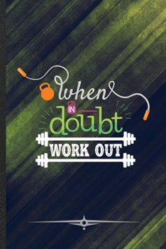 Paperback When in Doubt Work Out: Funny Workout Gym Lined Notebook Journal For Yoga Running, Unique Special Inspirational Birthday Gift, Regular 6 X 9 1 Book