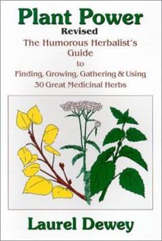 Paperback Plant Power: The Humorous Herbalist's Guide to Finding, Growing, Gathering & Using 30 Great Medicinal Herbs Book
