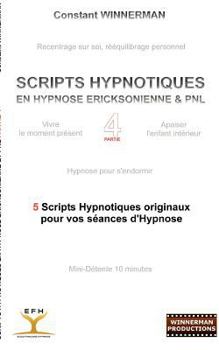 Paperback Scripts Hypnotiques En Hypnose Ericksonienne Et Pnl N°4: 5 Nouveaux Scripts Hypnotiques Pour Vos Seances d'Hypnose [French] Book