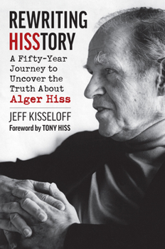 Hardcover Rewriting Hisstory: A Fifty-Year Journey to Uncover the Truth about Alger Hiss Book