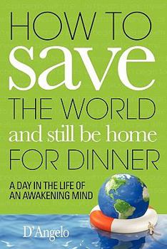 Paperback How to Save the World and Still Be Home for Dinner Book
