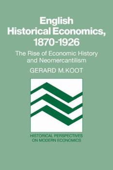 Paperback English Historical Economics, 1870-1926: The Rise of Economic History and Neomercantilism Book