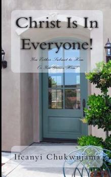 Paperback Christ Is In Everyone!: You Either Submit To Him Or Abuse Him! Book