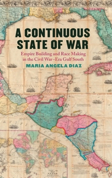 Hardcover Continuous State of War: Empire Building and Race Making in the Civil War-Era Gulf South Book