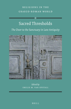 Sacred Thresholds: The Door to the Sanctuary in Late Antiquity (Religions in the Graeco-Roman World)