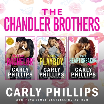 The Chandler Brothers, the Entire Collection: Including the Bachelor, the Playboy, and the Heartbreaker - Book  of the Chandler Brothers