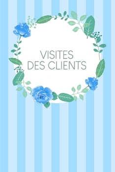 Visites des clients: Carnet à compléter pour l'enregistrement des conversations avec les (nouveaux) clients | Design: Fleurs bleues à l'aquarelle (French Edition)