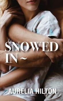 Snowed in - Book #16 of the A Hot & Steamy Aurelia Hilton’s Romance