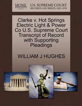 Paperback Clarke V. Hot Springs Electric Light & Power Co U.S. Supreme Court Transcript of Record with Supporting Pleadings Book