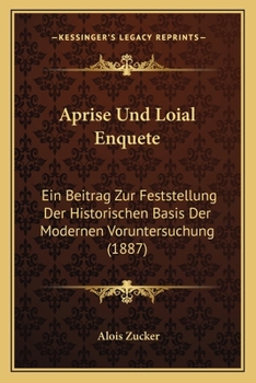 Paperback Aprise Und Loial Enquete: Ein Beitrag Zur Feststellung Der Historischen Basis Der Modernen Voruntersuchung (1887) [German] Book