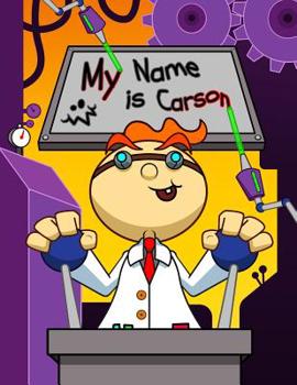 Paperback My Name is Carson: Fun Mad Scientist Themed Personalized Primary Name Tracing Workbook for Kids Learning How to Write Their First Name, P Book