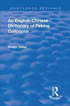 Paperback Revival: An English-Chinese Dictionary of Peking Colloquial (1945): New Edition Enlarged by Sir Trelawny Backhouse and Sidney Barton Book