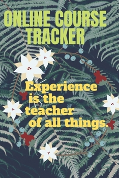 Paperback ONLINE COURSE TRACKER experience is the teacher of all things. Book