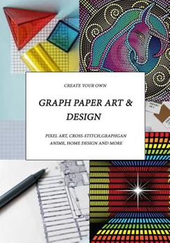 Paperback Graph Paper Art & Design: Create your own pixel art, cross-stitch, graphgans, anime, home design and more Book