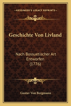 Paperback Geschichte Von Livland: Nach Bossuetischer Art Entworfen (1776) [German] Book