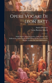 Hardcover Opere Vogari Di Leon Batt: Della Pittura. Della Prospettiva. Della Statua. Arte Edificatoria. Sulla Cupola Della Chiesa Di San Francesco Di Rimin [Italian] Book