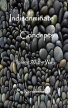 Paperback Indiscriminate Concepts: Healing All the Way Book