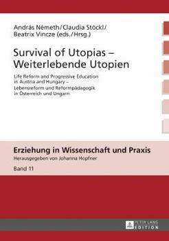 Hardcover Survival of Utopias - Weiterlebende Utopien: Life Reform and Progressive Education in Austria and Hungary - Lebensreform und Reformpaedagogik in Oeste Book