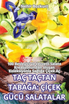 Paperback Taç Taçtan TabaĞa: Çİçek Gücü Salatalar [Turkish] Book