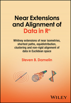 Hardcover Near Extensions and Alignment of Data in R(superscript)N: Whitney Extensions of Near Isometries, Shortest Paths, Equidistribution, Clustering and Non- Book