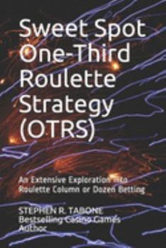 Paperback Sweet Spot One-Third Roulette Strategy (OTRS): An Extensive Exploration into Roulette Column or Dozen Betting Book