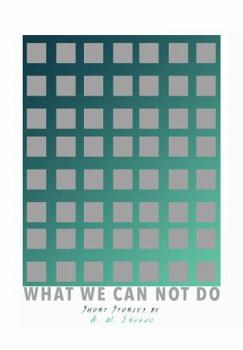 Paperback What We Can Not Do: Short Stories Book